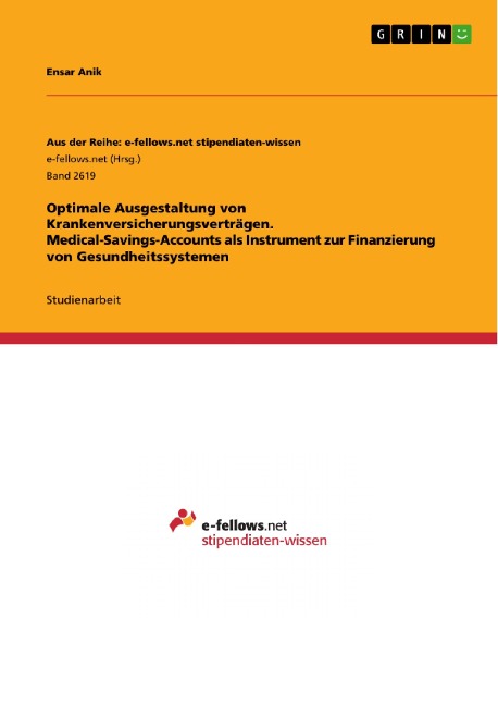 Optimale Ausgestaltung von Krankenversicherungsverträgen. Medical-Savings-Accounts als Instrument zur Finanzierung von Gesundheitssystemen - Ensar Anik