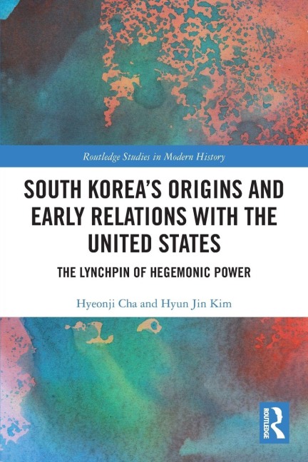 South Korea's Origins and Early Relations with the United States - Hyeonji Cha, Hyun Jin Kim