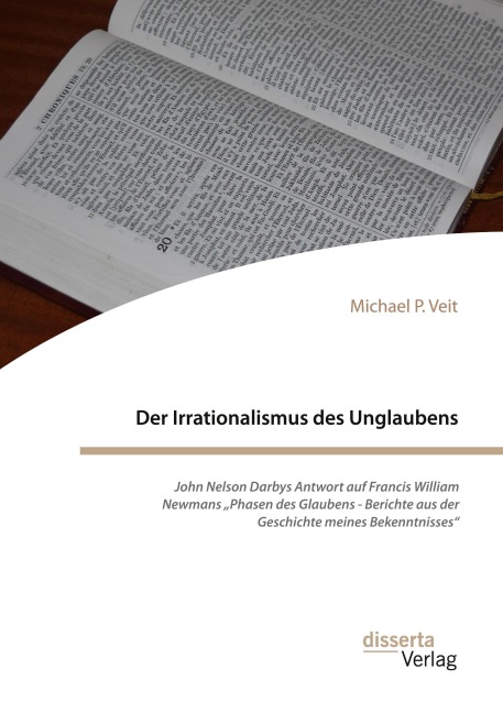 Der Irrationalismus des Unglaubens. John Nelson Darbys Antwort auf Francis William Newmans "Phasen des Glaubens - Berichte aus der Geschichte meines Bekenntnisses" - Michael P. Veit