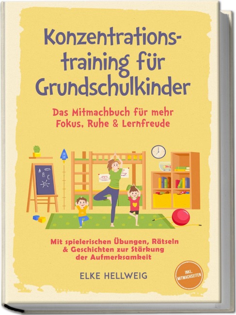 Konzentrationstraining für Grundschulkinder: Das Mitmachbuch für mehr Fokus, Ruhe & Lernfreude - mit spielerischen Übungen, Rätseln & Geschichten zur Stärkung der Aufmerksamkeit - inkl. Mitmachseiten - Elke Hellwig