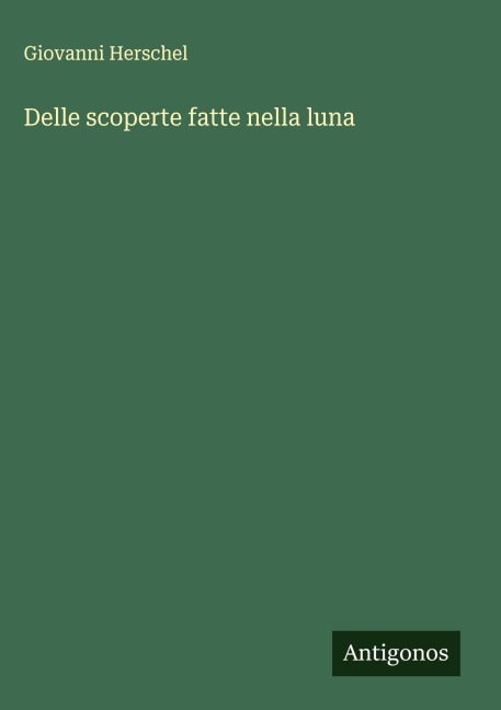 Delle scoperte fatte nella luna - Giovanni Herschel