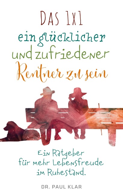 Das 1x1 ein glücklicher und zufriedener Rentner zu sein - Paul Klar