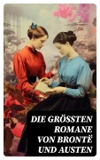 Cover-Bild zum Titel 'Die größten Romane von Brontë und Austen' von 'Charlotte Brontë, Anne Brontë, Emily Brontë, Jane Austen'