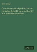 Cover-Bild zum Titel 'Über die Glaubwürdigkeit der aus der römischen Republik bis zum Jahre 387 d. St. überlieferten Gesetze' von 'Ernst Herzog'