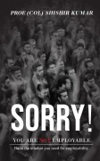 Cover-Bild zum Titel 'Sorry! You Are Not Employable' von '(Col) Shishir Kumar'
