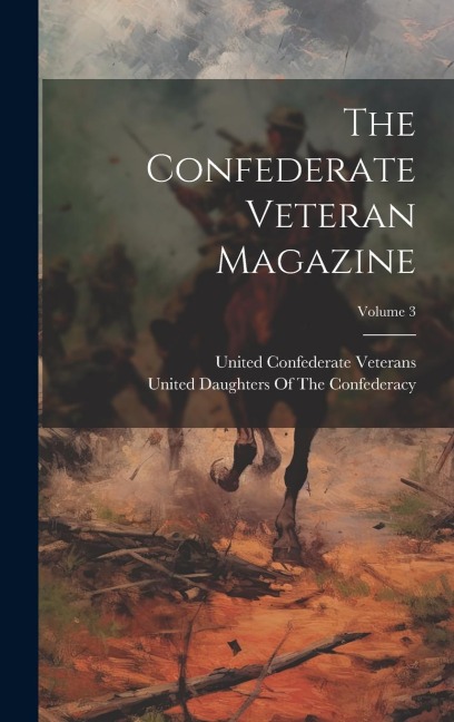 The Confederate Veteran Magazine; Volume 3 - 