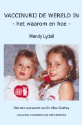 Cover-Bild zum Titel 'VACCINVRIJ DE WERELD IN - het waarom en hoe -' von 'Wendy Lydall'
