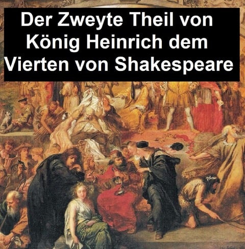 Der Zweyte Theil von König Heinrich dem Vierten - William Shakespeare