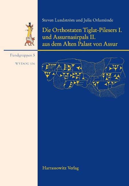 Die Orthostaten Tiglat-Pilesers I. und Assurnasirpals II. aus dem Alten Palast von Assur - Julia Orlamünde, Steven Lundström