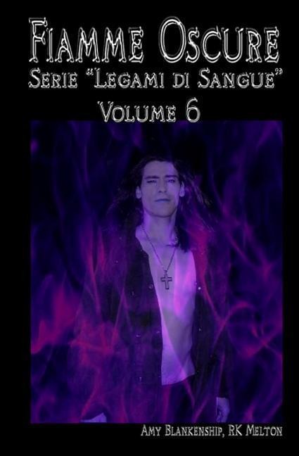 Fiamme Oscure (Legami di Sangue - Volume 6) - Amy Blankenship