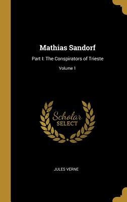 Mathias Sandorf: Part I: The Conspirators of Trieste; Volume 1 - Jules Verne