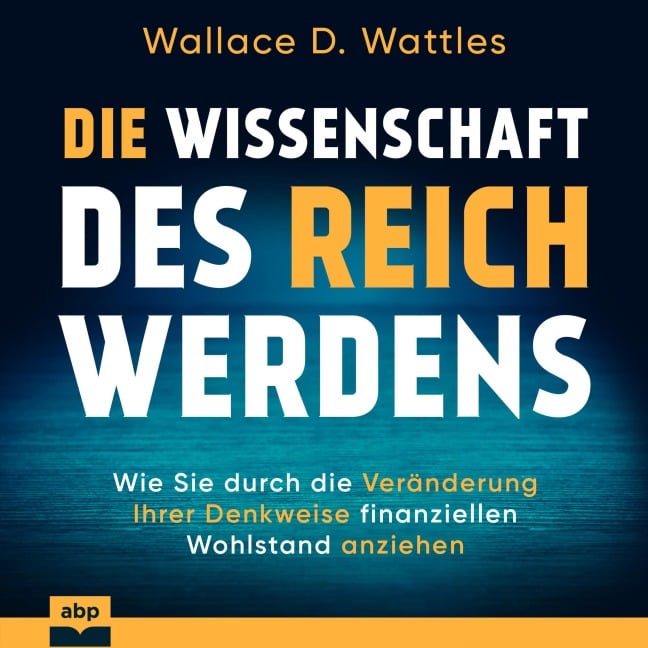 Die Wissenschaft des Reichwerdens - Wallace D. Wattles