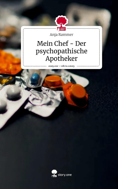 Mein Chef - Der psychopathische Apotheker. Life is a Story - story.one - Anja Rammer