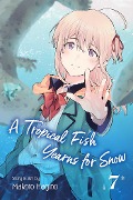 A Tropical Fish Yearns for Snow, Vol. 7 - Makoto Hagino