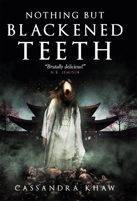 Nothing But Blackened Teeth - Cassandra Khaw