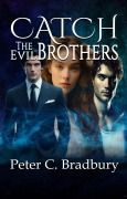 Catch The Evil Brothers (Prospects, #2) - Peter Bradbury, Peter C. Bradbury