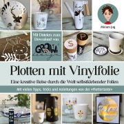 Cover-Bild zum Titel 'Plotten mit Vinylfolie' von 'Miriam Jug'
