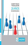 Cover-Bild zum Titel 'Competencia y Regulación - 20 años de Jurisprudencia' von 'OSIPTEL Organismo Supervisor de Inversión Privada en Telecomunicaciones'