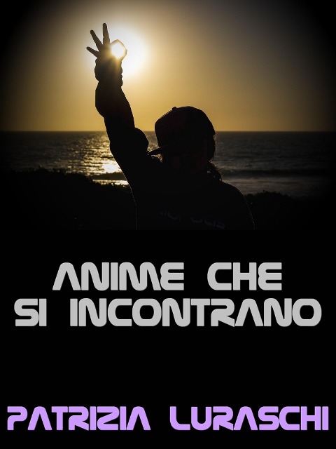 Anime che si incontrano - Patrizia Luraschi