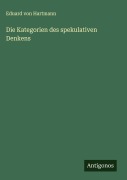 Cover-Bild zum Titel 'Die Kategorien des spekulativen Denkens' von 'Eduard Von Hartmann'