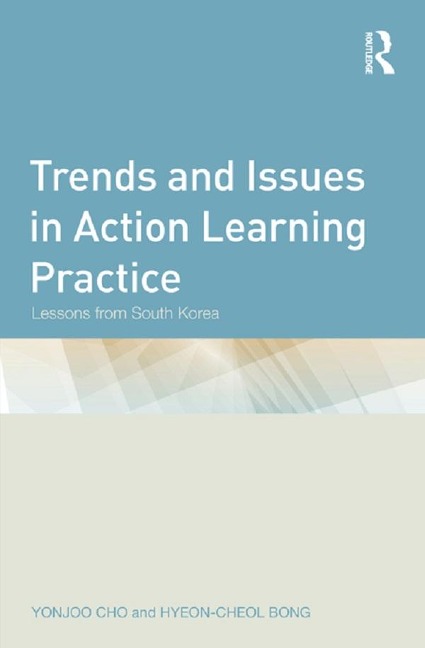 Trends and Issues in Action Learning Practice - Yonjoo Cho, Hyeon-Cheol Bong