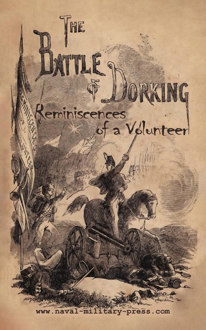 THE BATTLE OF DORKING Reminiscences of a Volunteer - George Tomkyns Chesney