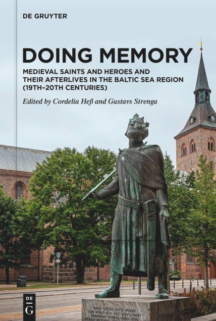 Doing Memory: Medieval Saints and Heroes and Their Afterlives in the Baltic Sea Region (19th-20th centuries) - 