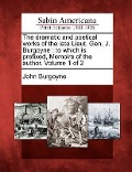 Cover-Bild zum Titel 'The Dramatic and Poetical Works of the Late Lieut. Gen. J. Burgoyne: To Which Is Prefixed, Memoirs of the Author. Volume 1 of 2' von 'John Burgoyne'