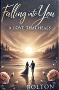 Cover-Bild zum Titel 'Falling Into You: A Love That Heals' von 'Mickey Bolton'