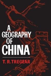 A Geography of China - T. R. Tregear