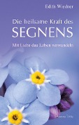 Cover-Bild zum Titel 'Die heilsame Kraft des Segnens. Mit Liebe das Leben verwandeln' von 'Edith Wiedner'