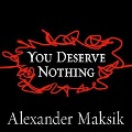 Cover-Bild zum Titel 'You Deserve Nothing Lib/E' von 'Alexander Maksik'