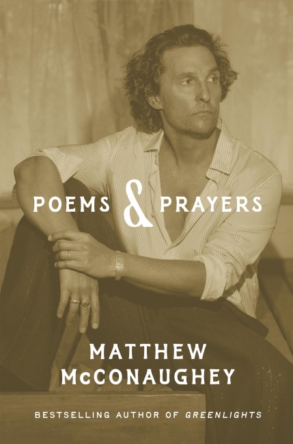 Poems & Prayers: Matthew McConaughey's brand new inspirational book - Matthew Mcconaughey