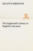 The Eighteenth Century in English Caricature - Selwyn Brinton