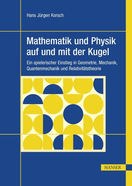 Mathematik und Physik auf und mit der Kugel - Hans Jürgen Korsch