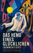 Cover-Bild zum Titel 'Das Hemd eines Glücklichen (Kommentiert)' von 'Anatole France'