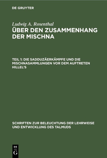 Die Sadduzäerkämpfe und die Mischnasammlungen vor dem Auftreten Hillel's - Ludwig A. Rosenthal