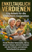 Cover-Bild zum Titel 'Enkeltauglich verdienen: Gig-Arbeit für die Großeltern-Generation' von 'Miriam Mayer'