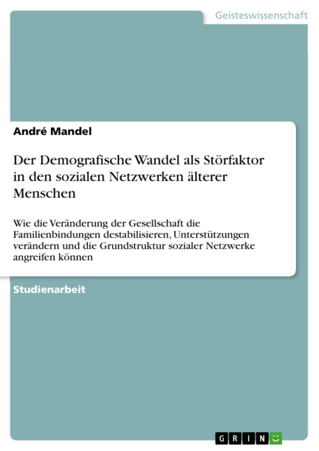 Der Demografische Wandel als Störfaktor in den sozialen Netzwerken älterer Menschen - André Mandel