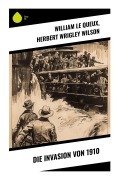 Cover-Bild zum Titel 'Die Invasion von 1910' von 'William Le Queux, Herbert Wrigley Wilson'