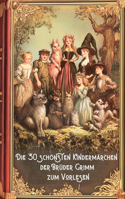 Märchenbuch. Die 30 schönsten Kindermärchen der Brüder Grimm zum Vorlesen - Brüder Grimm