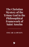 Cover-Bild zum Titel 'The Christian Mystery of the Triune God in the Philosophical Framework of Saint Anselm' von 'Oscar Lawson'