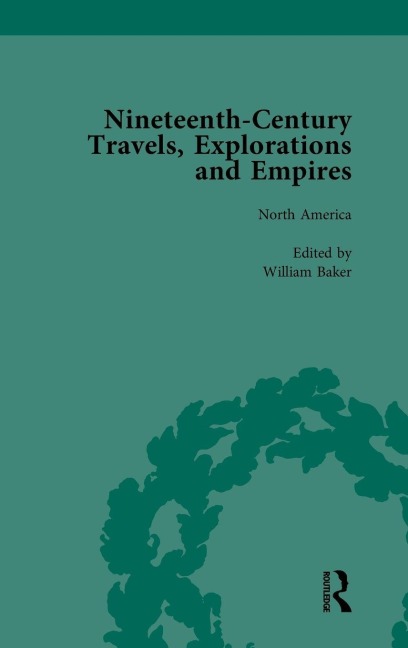 Nineteenth-Century Travels, Explorations and Empires, Part I Vol 2 - Peter J Kitson, William Baker, Indira Ghose