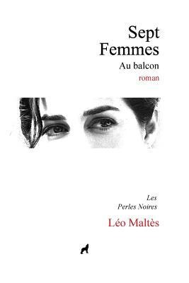 Sept femmes au balcon: Les perles noires - Leo Maltes