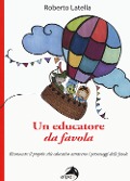 Cover-Bild zum Titel 'Un educatore da favola. Riconoscere il proprio stile educativo attraverso i personaggi delle favole' von 'Roberto Latella'