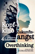Cover-Bild zum Titel 'Kopfkino & Zukunftsangst: Wie Du mit vier simplen Achtsamkeitsschritten Overthinking & Grübeln sofort stoppst' von 'Konrad Eisenberg'