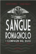 Sangue romagnolo. I compagni del duce - Giancarlo Mazzuca, Luciano Foglietta