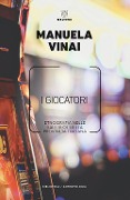I giocatori. Etnografia nelle sale slot della provincia italiana - Manuela Vinai