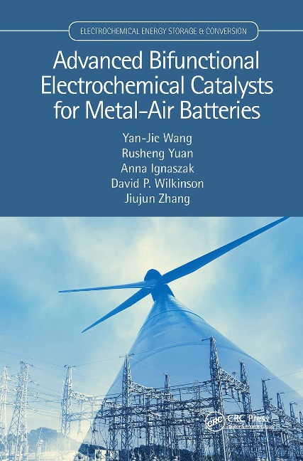 Advanced Bifunctional Electrochemical Catalysts for Metal-Air Batteries - Yan-Jie Wang, Rusheng Yuan, Jiujun Zhang, David P Wilkinson, Anna Ignaszak