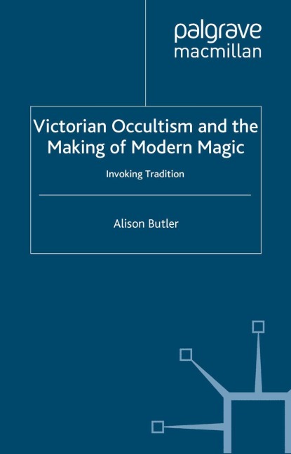 Victorian Occultism and the Making of Modern Magic - A. Butler
